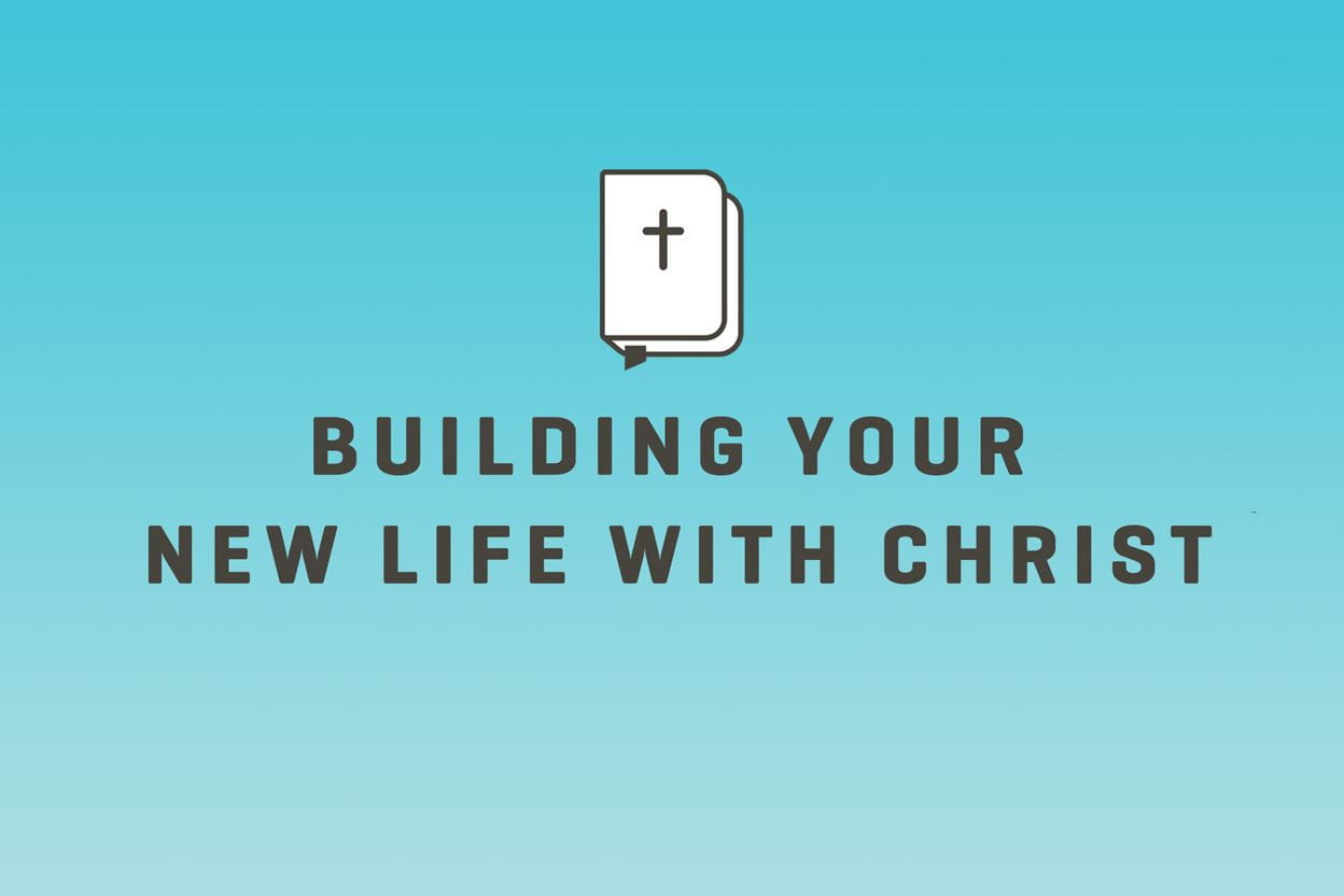 Building Your New Life With Christ