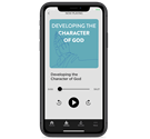 Developing the Character of God – Digital Audio Teaching