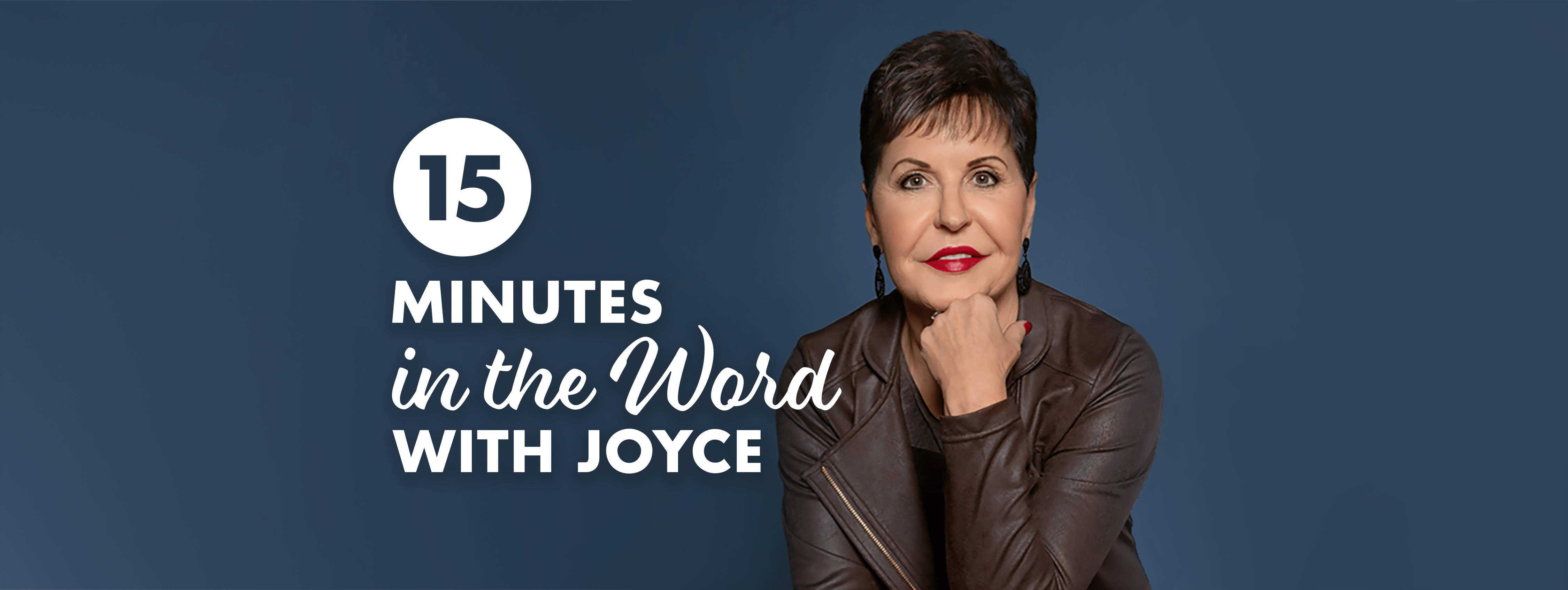 15 Minutes in the Word with Joyce, featuring Joyce Meyer in a leather jacket resting her chin on her hand against a blue background
