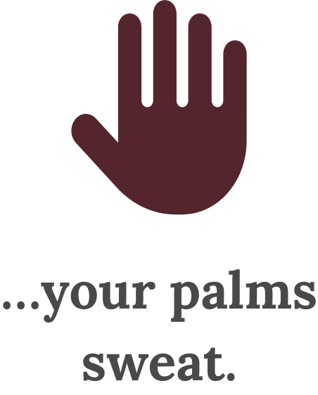 Illustration of a hand icon above the text '...your palms sweat.'