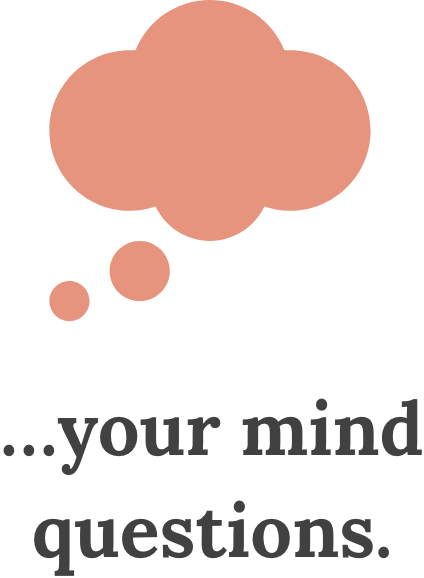Illustration of a thought bubble icon above the text '...your mind questions.'