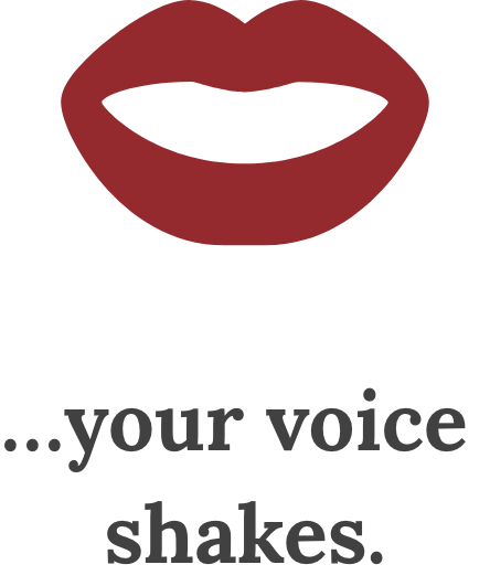 Illustration of a mouth icon above the text '...your voice shakes.'